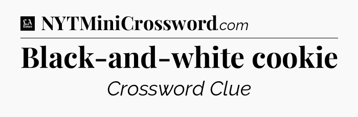Black-and-white cookie - LA Times Crossword