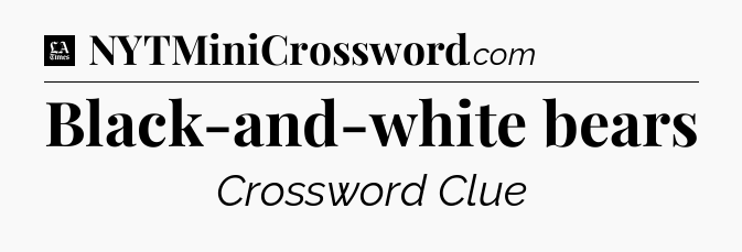 Black-and-white bears - LA Times Crossword
