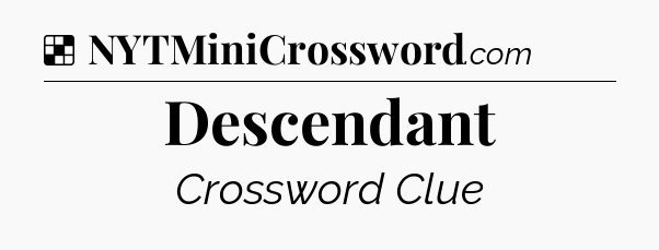 Solution: Descendant - NYT Crossword
