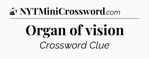 Organ of vision - Daily Themed Classic Crossword