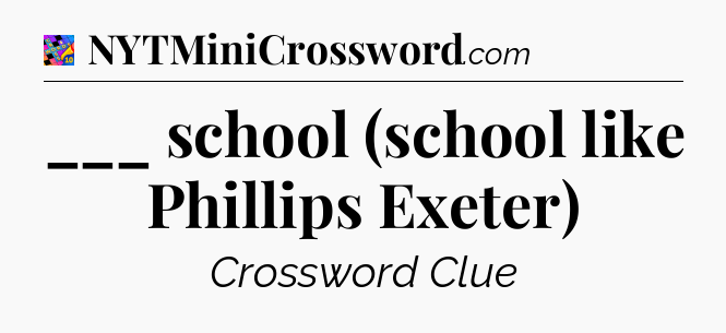 ___ school (school like Phillips Exeter) Crossword Clue