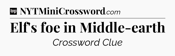 Elf's foe in Middle-earth Crossword Clue