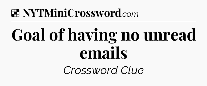 Solution: Goal of having no unread emails - NYT Crossword