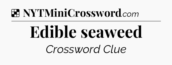 Solution: Edible seaweed - NYT Crossword