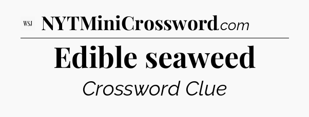Edible seaweed - WSJ Crossword