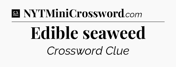 Edible seaweed - LA Times Crossword