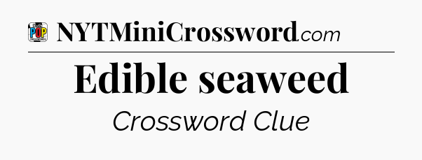 Edible seaweed Crossword Clue