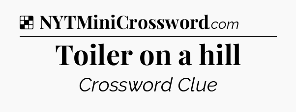 Solution: Toiler on a hill - NYT Crossword
