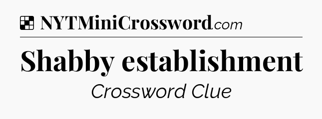 Solution: Shabby establishment - NYT Crossword