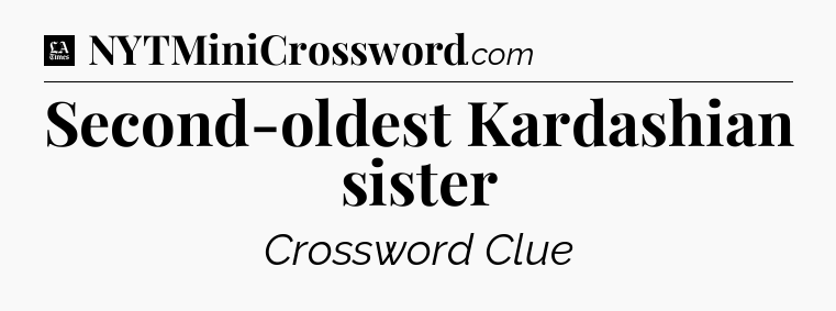 Second-oldest Kardashian sister - LA Times Crossword