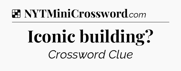 Solution: Iconic building - NYT Crossword