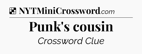 Solution: Punk's cousin - NYT Crossword
