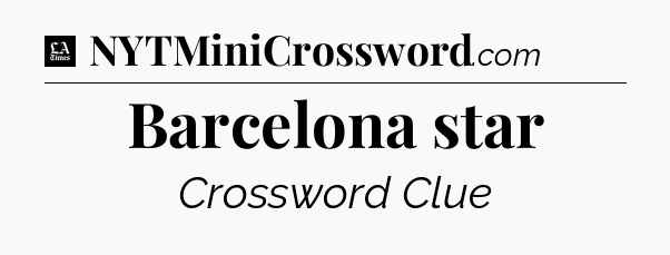 Barcelona star - LA Times Crossword