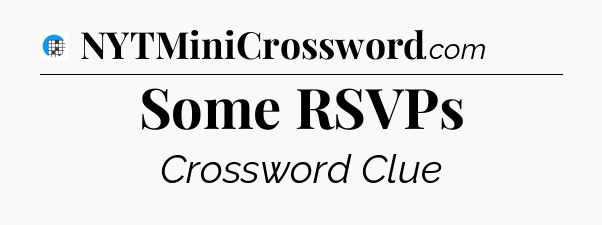 Some RSVPs Crossword Clue