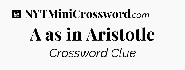 A as in Aristotle - LA Times Crossword