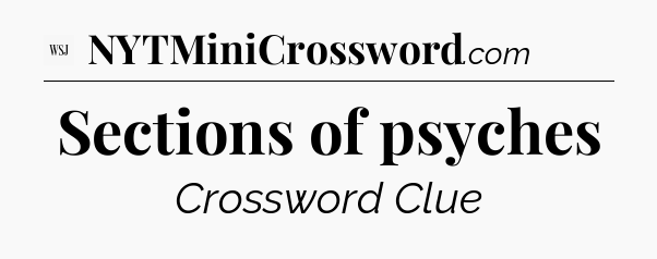 Sections of psyches - WSJ Crossword