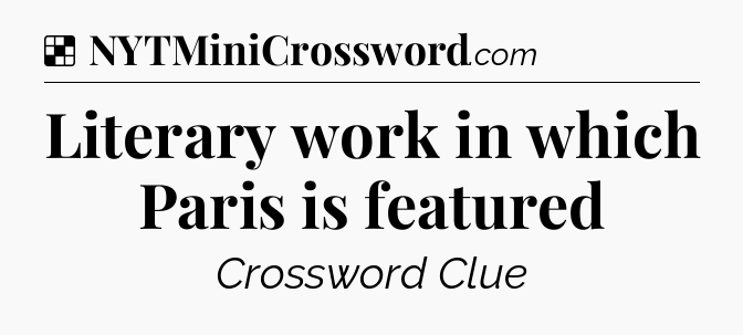 Solution: Literary work in which Paris is featured - NYT Crossword