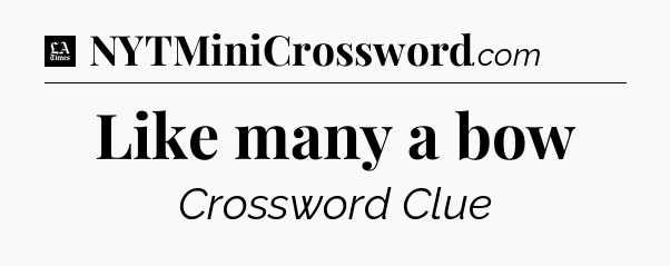 Like many a bow - LA Times Crossword