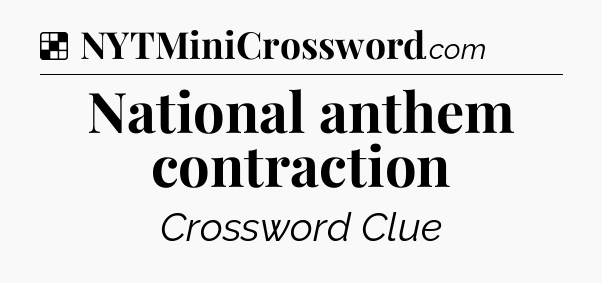 Solution: National anthem contraction - NYT Crossword