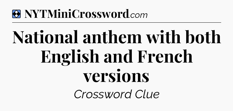 Solution: National anthem with both English and French versions - NYT Mini Crossword