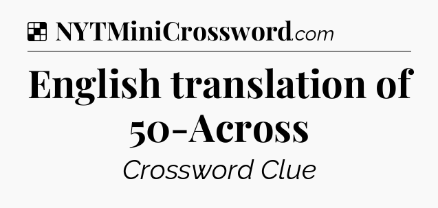 Solution: English translation of 50-Across - NYT Crossword