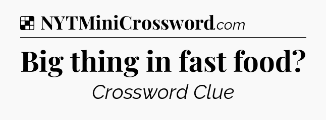 Solution: Big thing in fast food - NYT Crossword