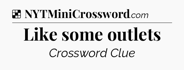 Solution: Like some outlets - NYT Crossword