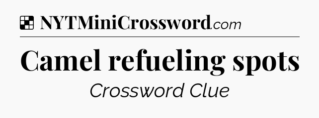 Solution: Camel refueling spots - NYT Crossword