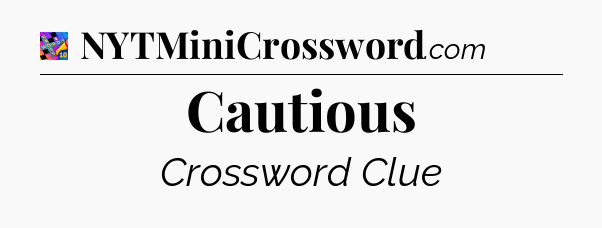 Cautious Crossword Clue