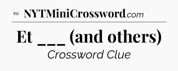 Et ___ (and others) - WSJ Crossword
