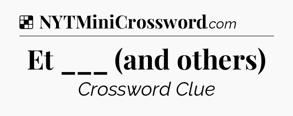 Solution: Et ___ (and others) - NYT Crossword