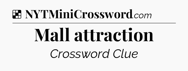 Solution: Mall attraction - NYT Crossword