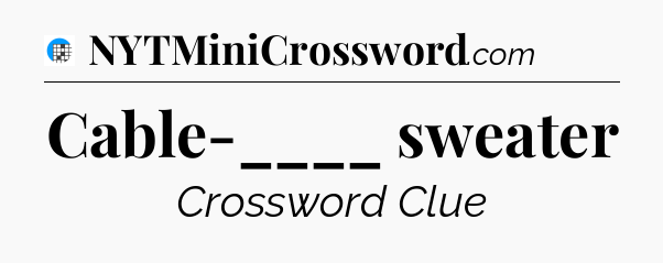 Cable-____ sweater Crossword Clue