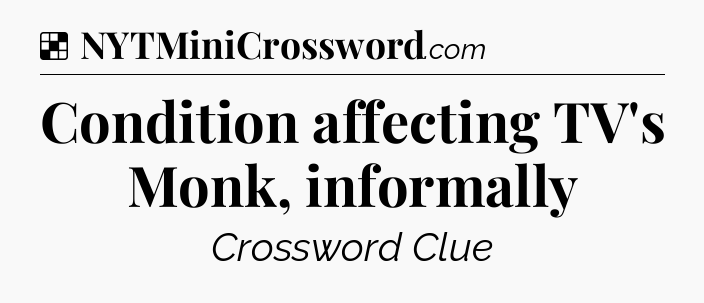 Solution: Condition affecting TV's Monk, informally - NYT Crossword