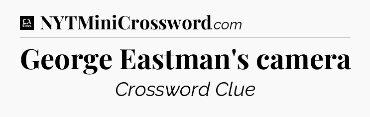 George Eastman's camera - LA Times Crossword