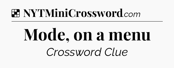 Solution: Mode, on a menu - NYT Crossword
