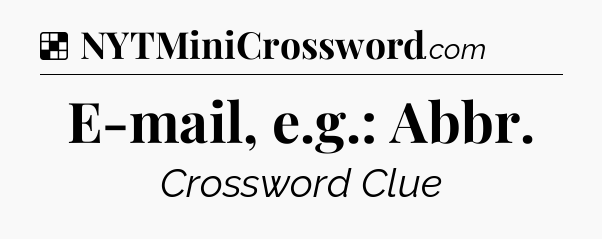 Solution: E-mail, e.g.: Abbr - NYT Crossword