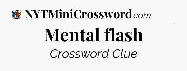 Mental flash Crossword Clue