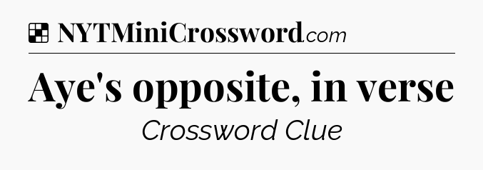 Solution: Aye's opposite, in verse - NYT Crossword