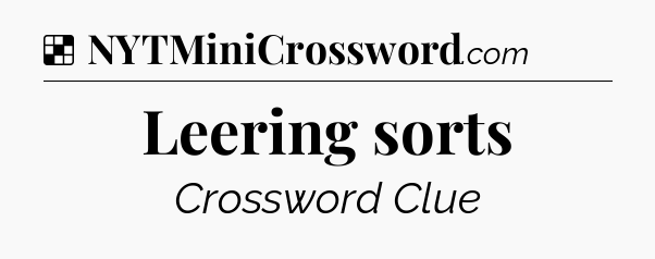 Solution: Leering sorts - NYT Crossword