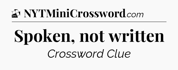 Spoken, not written - Daily Themed Classic Crossword