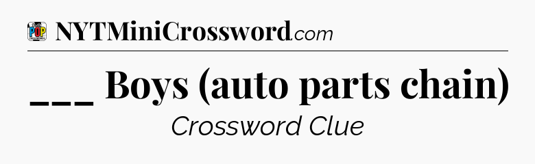 ___ Boys (auto parts chain) Crossword Clue