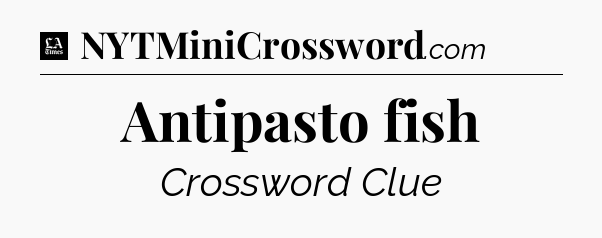 Antipasto fish - LA Times Crossword
