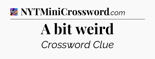 A bit weird Crossword Clue