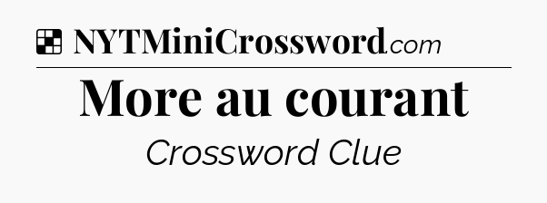Solution: More au courant - NYT Crossword