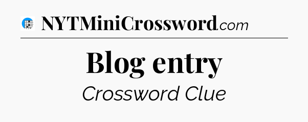 Blog entry Crossword Clue