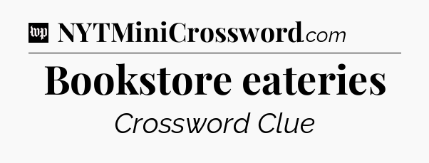 Bookstore eateries Crossword Clue