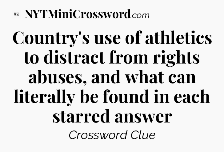 Country's use of athletics to distract from rights abuses, and what can literally be found in each starred answer - WSJ Crossword