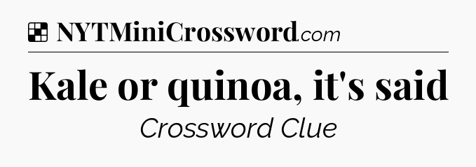Solution: Kale or quinoa, it's said - NYT Crossword