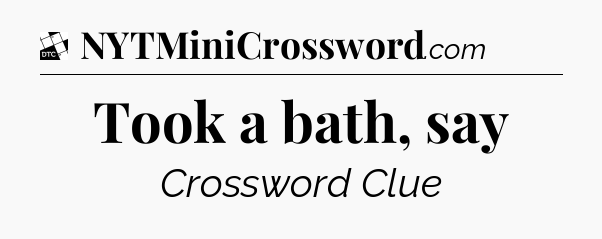 Took a bath, say - Daily Themed Classic Crossword